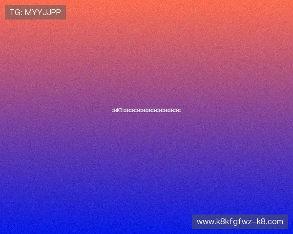 凯发K8百家乐优惠活动最新资讯及参与方式让你享受更多福利